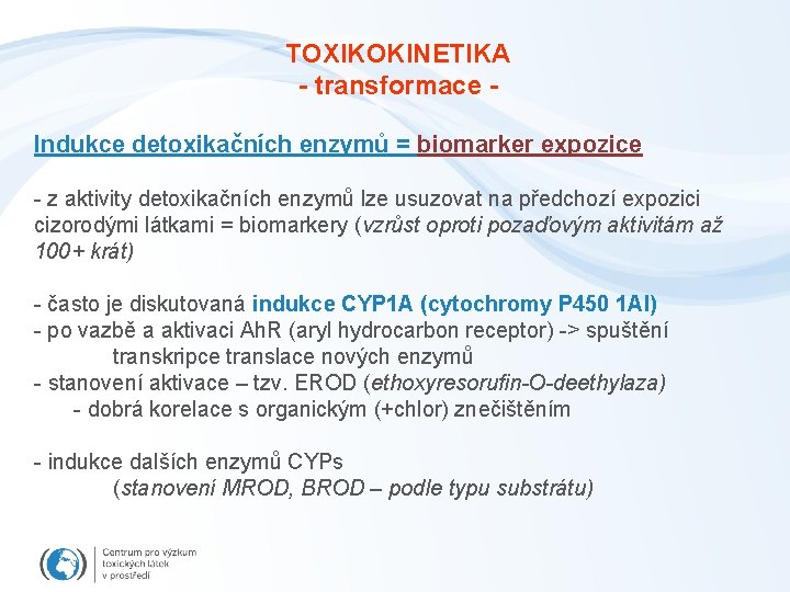 TOXIKOKINETIKA - transformace Indukce detoxikačních enzymů = biomarker expozice - z aktivity detoxikačních enzymů