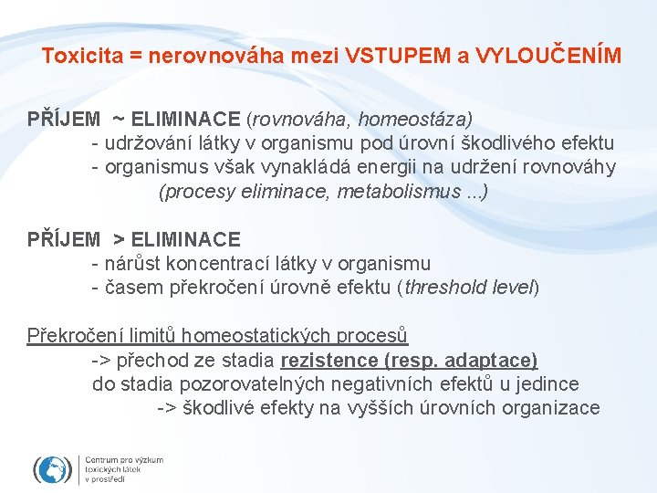 Toxicita = nerovnováha mezi VSTUPEM a VYLOUČENÍM PŘÍJEM ~ ELIMINACE (rovnováha, homeostáza) - udržování