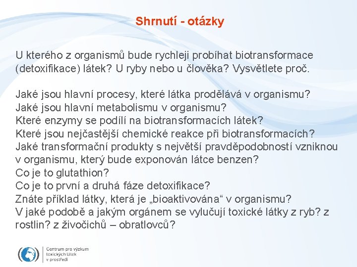 Shrnutí - otázky U kterého z organismů bude rychleji probíhat biotransformace (detoxifikace) látek? U