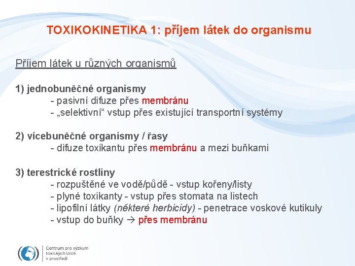 TOXIKOKINETIKA 1: příjem látek do organismu Příjem látek u různých organismů 1) jednobuněčné organismy