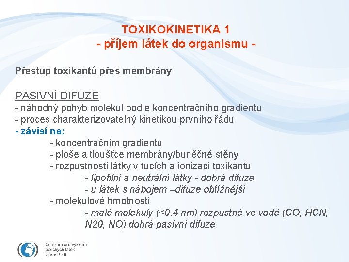 TOXIKOKINETIKA 1 - příjem látek do organismu Přestup toxikantů přes membrány PASIVNÍ DIFUZE -