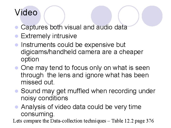 Video l l l Captures both visual and audio data Extremely intrusive Instruments could