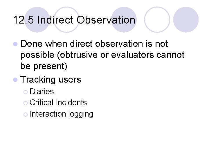 12. 5 Indirect Observation l Done when direct observation is not possible (obtrusive or