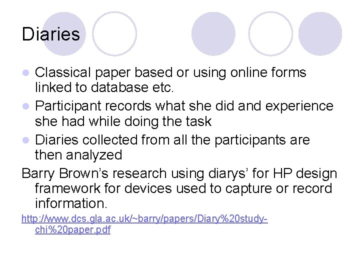 Diaries Classical paper based or using online forms linked to database etc. l Participant