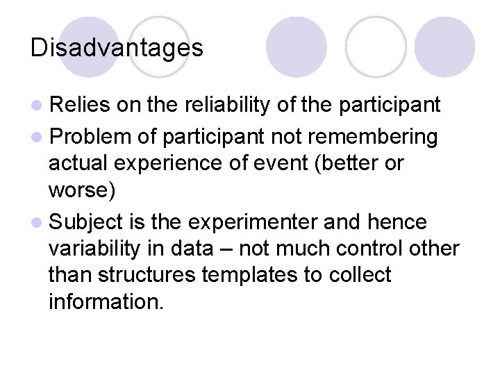 Disadvantages l Relies on the reliability of the participant l Problem of participant not