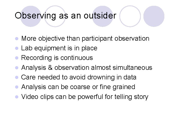 Observing as an outsider l l l l More objective than participant observation Lab