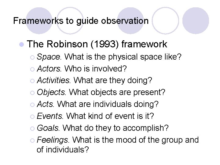 Frameworks to guide observation l The Robinson (1993) framework ¡ Space. What is the