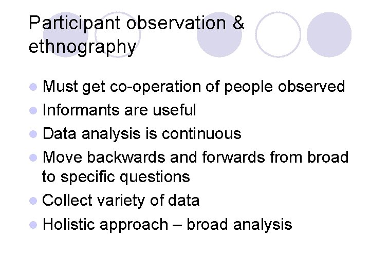 Participant observation & ethnography l Must get co-operation of people observed l Informants are