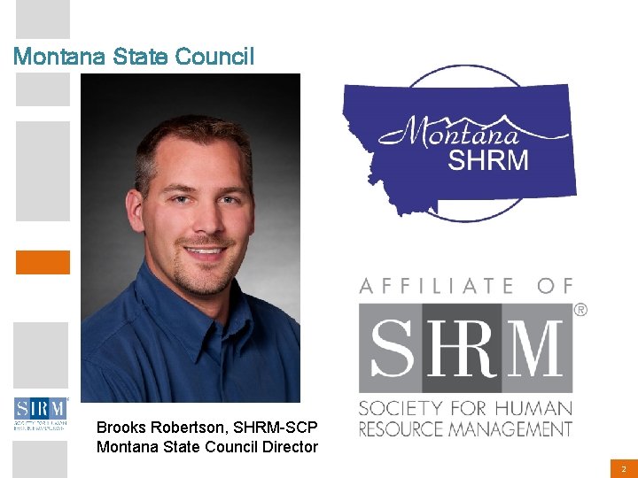 Montana State Council Director Brooks Robertson, SHRM-SCP Montana State Council Director 2 