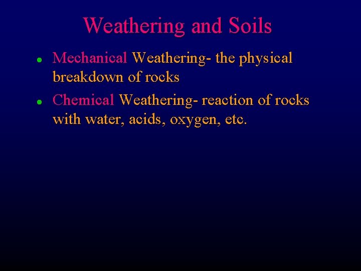 Weathering and Soils l l Mechanical Weathering- the physical breakdown of rocks Chemical Weathering-