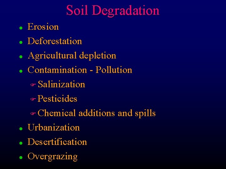Soil Degradation l l l l Erosion Deforestation Agricultural depletion Contamination - Pollution F