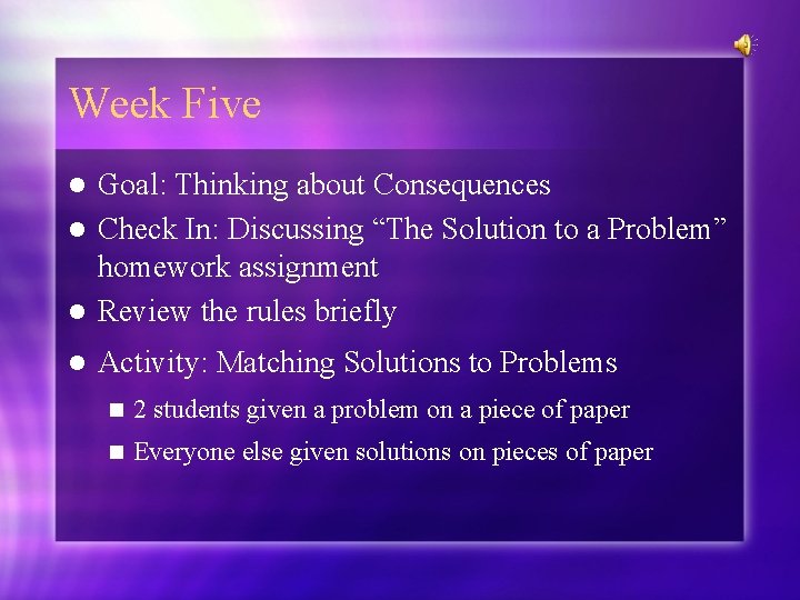 Week Five Goal: Thinking about Consequences l Check In: Discussing “The Solution to a