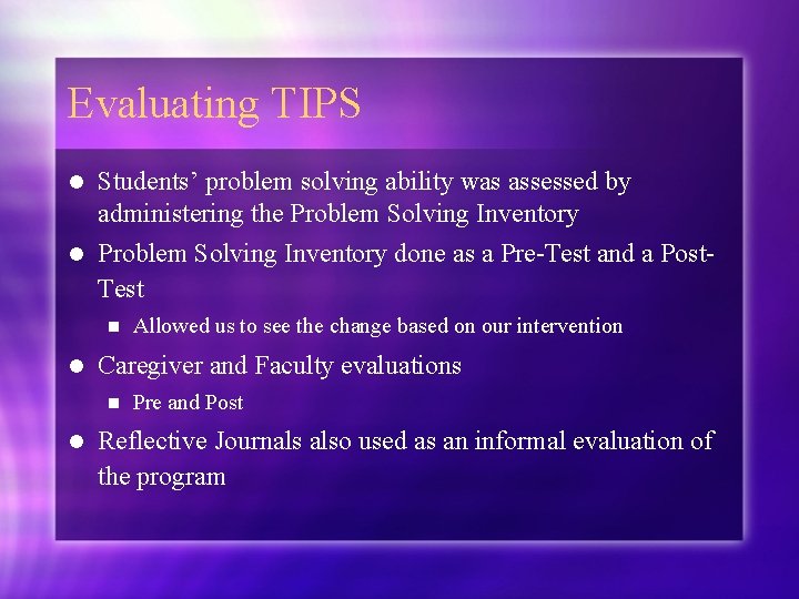 Evaluating TIPS l Students’ problem solving ability was assessed by administering the Problem Solving