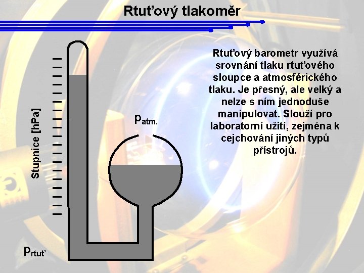 Stupnice [h. Pa] Rtuťový tlakoměr prtuť patm. Rtuťový barometr využívá srovnání tlaku rtuťového sloupce