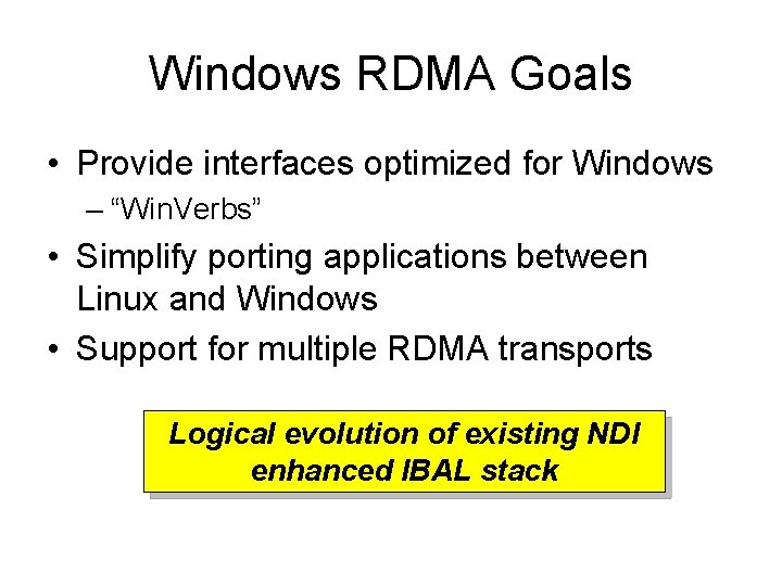 Windows RDMA Goals • Provide interfaces optimized for Windows – “Win. Verbs” • Simplify