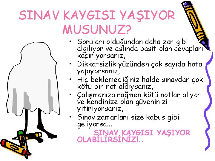 SINAV KAYGISI YAŞIYOR MUSUNUZ? • Soruları olduğundan daha zor gibi algılıyor ve aslında basit