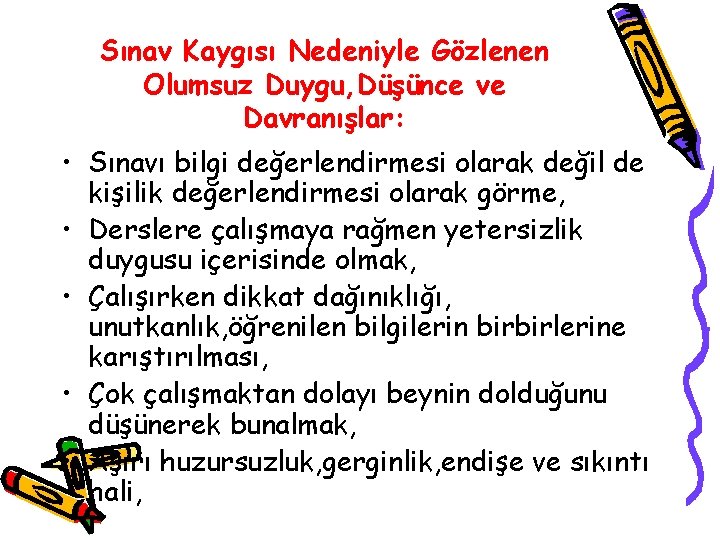 Sınav Kaygısı Nedeniyle Gözlenen Olumsuz Duygu, Düşünce ve Davranışlar: • Sınavı bilgi değerlendirmesi olarak