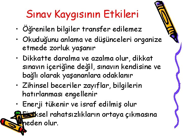 Sınav Kaygısının Etkileri • Öğrenilen bilgiler transfer edilemez • Okuduğunu anlama ve düşünceleri organize