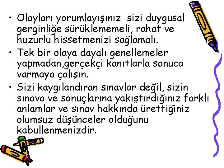  • Olayları yorumlayışınız sizi duygusal gerginliğe sürüklememeli, rahat ve huzurlu hissetmenizi sağlamalı. •