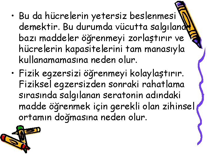  • Bu da hücrelerin yetersiz beslenmesi demektir. Bu durumda vücutta salgılanan bazı maddeler