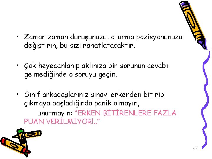  • Zaman zaman duruşunuzu, oturma pozisyonunuzu değiştirin, bu sizi rahatlatacaktır. • Çok heyecanlanıp