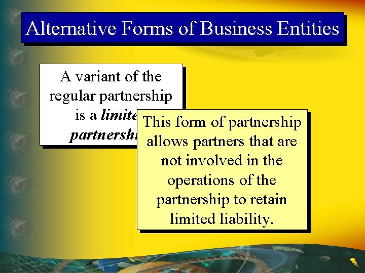 Alternative Forms of Business Entities A variant of the regular partnership is a limited.