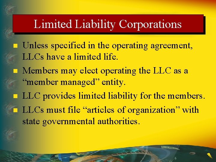 Limited Liability Corporations n n Unless specified in the operating agreement, LLCs have a