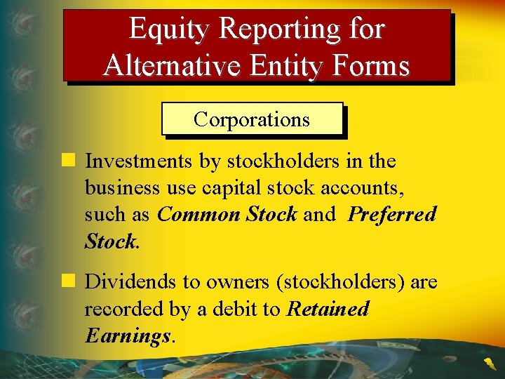 Equity Reporting for Alternative Entity Forms Corporations n Investments by stockholders in the business