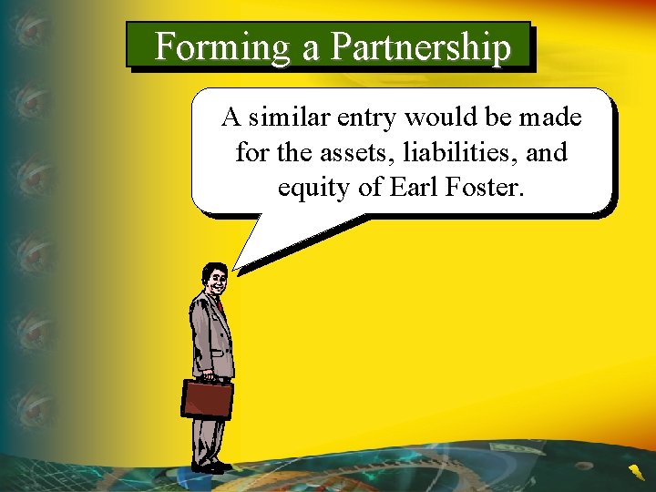 Forming a Partnership A similar entry would be made for the assets, liabilities, and