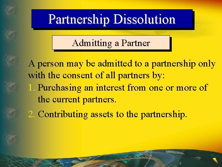 Partnership Dissolution Admitting a Partner A person may be admitted to a partnership only