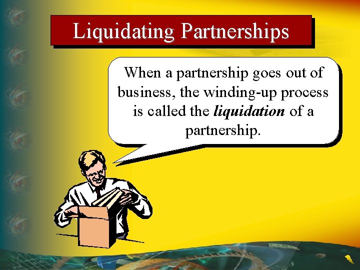 Liquidating Partnerships When a partnership goes out of business, the winding-up process is called