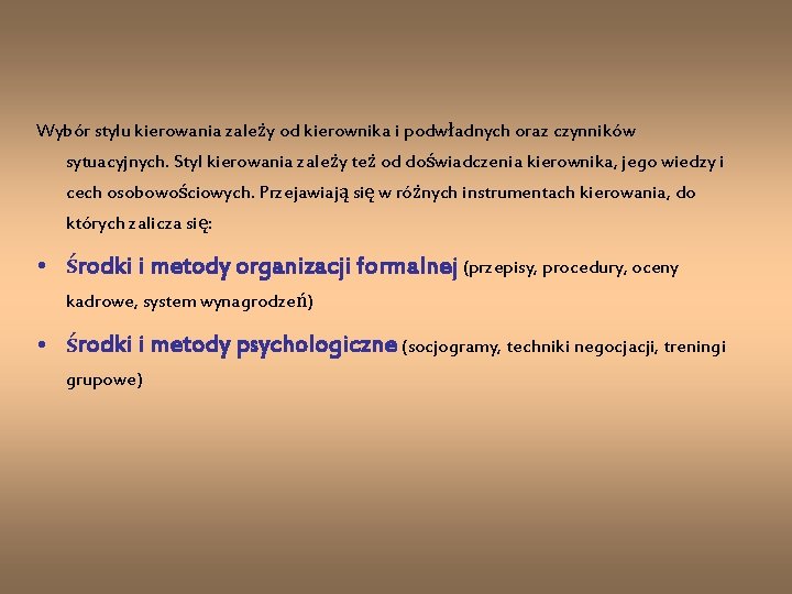 Wybór stylu kierowania zależy od kierownika i podwładnych oraz czynników sytuacyjnych. Styl kierowania zależy