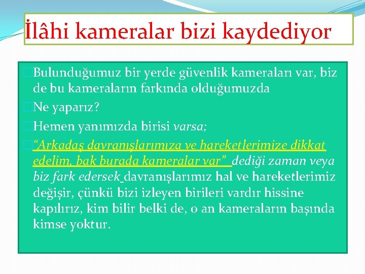 İlâhi kameralar bizi kaydediyor �Bulunduğumuz bir yerde güvenlik kameraları var, biz de bu kameraların İlâhi kameralar bizi kaydediyor �Bulunduğumuz bir yerde güvenlik kameraları var, biz de bu kameraların