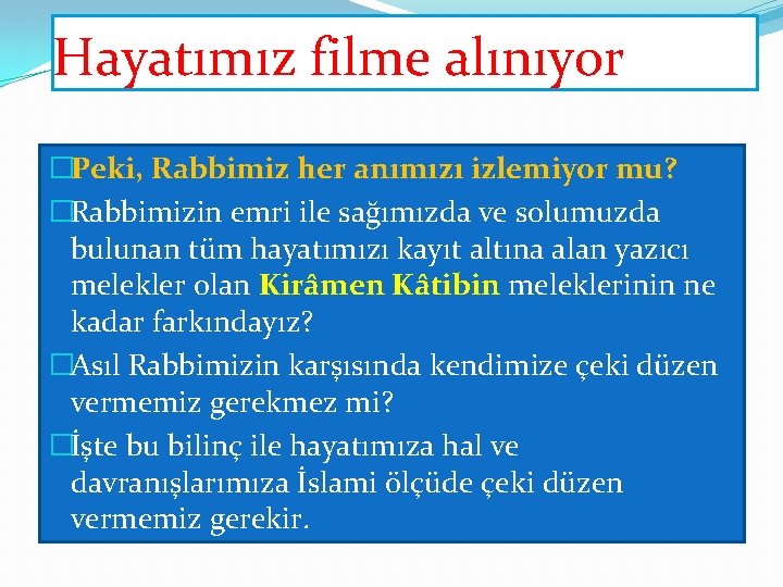 Hayatımız filme alınıyor �Peki, Rabbimiz her anımızı izlemiyor mu? �Rabbimizin emri ile sağımızda ve Hayatımız filme alınıyor �Peki, Rabbimiz her anımızı izlemiyor mu? �Rabbimizin emri ile sağımızda ve