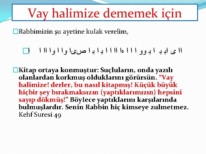 Vay halimize dememek için �Rabbimizin şu ayetine kulak verelim, � ﺍ ﺍﺍ ﻯ ﺍﻳ Vay halimize dememek için �Rabbimizin şu ayetine kulak verelim, � ﺍ ﺍﺍ ﻯ ﺍﻳ