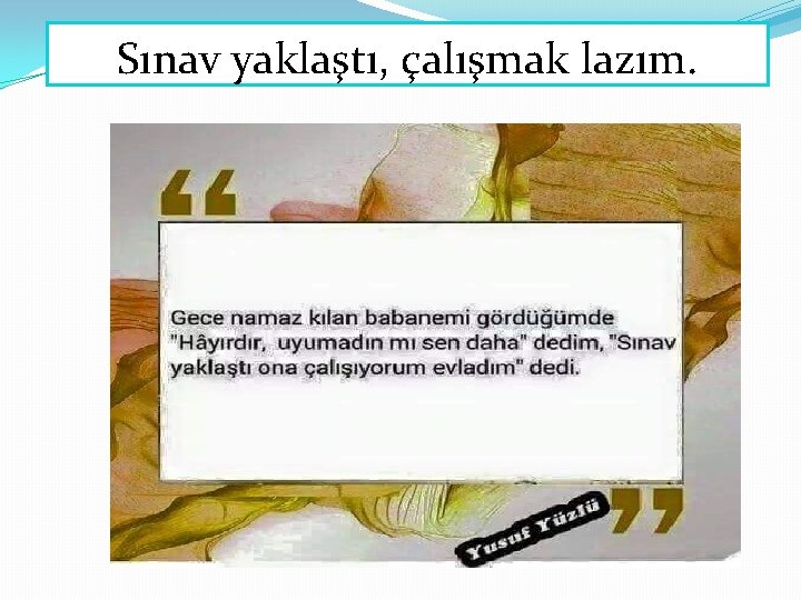Sınav yaklaştı, çalışmak lazım. Sınav yaklaştı, çalışmak lazım.