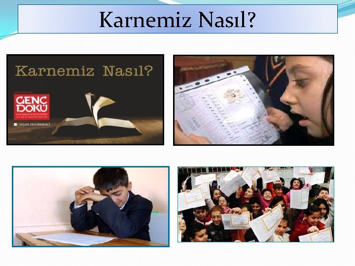 Karnemiz Nasıl? Karnemiz Nasıl?