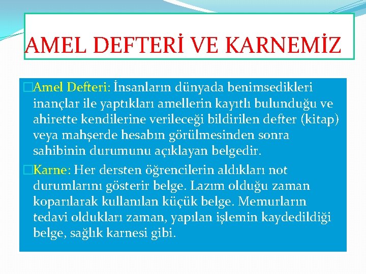 AMEL DEFTERİ VE KARNEMİZ �Amel Defteri: İnsanların dünyada benimsedikleri inançlar ile yaptıkları amellerin kayıtlı AMEL DEFTERİ VE KARNEMİZ �Amel Defteri: İnsanların dünyada benimsedikleri inançlar ile yaptıkları amellerin kayıtlı