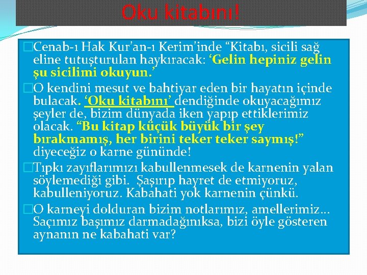Oku kitabını! �Cenab-ı Hak Kur’an-ı Kerim’inde “Kitabı, sicili sağ eline tutuşturulan haykıracak: ‘Gelin hepiniz Oku kitabını! �Cenab-ı Hak Kur’an-ı Kerim’inde “Kitabı, sicili sağ eline tutuşturulan haykıracak: ‘Gelin hepiniz