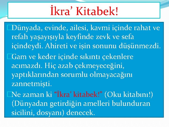 İkra’ Kitabek! �Dünyada, evinde, ailesi, kavmi içinde rahat ve refah yaşayışıyla keyfinde zevk ve İkra’ Kitabek! �Dünyada, evinde, ailesi, kavmi içinde rahat ve refah yaşayışıyla keyfinde zevk ve