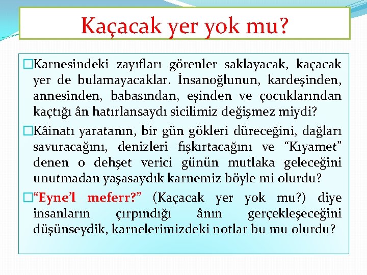 Kaçacak yer yok mu? �Karnesindeki zayıfları görenler saklayacak, kaçacak yer de bulamayacaklar. İnsanoğlunun, kardeşinden, Kaçacak yer yok mu? �Karnesindeki zayıfları görenler saklayacak, kaçacak yer de bulamayacaklar. İnsanoğlunun, kardeşinden,