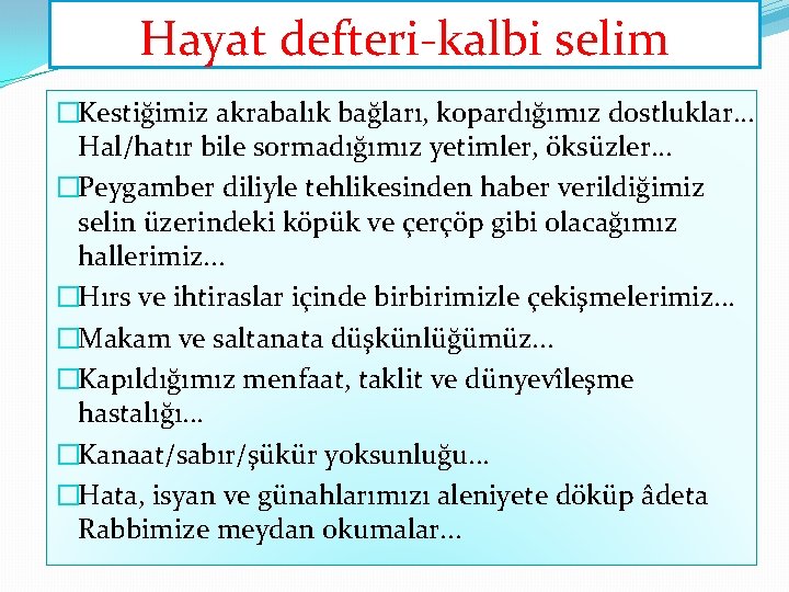 Hayat defteri-kalbi selim �Kestiğimiz akrabalık bağları, kopardığımız dostluklar. . . Hal/hatır bile sormadığımız yetimler, Hayat defteri-kalbi selim �Kestiğimiz akrabalık bağları, kopardığımız dostluklar. . . Hal/hatır bile sormadığımız yetimler,