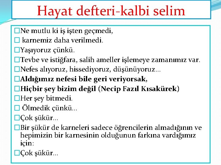 Hayat defteri-kalbi selim �Ne mutlu ki iş işten geçmedi, � karnemiz daha verilmedi. �Yaşıyoruz Hayat defteri-kalbi selim �Ne mutlu ki iş işten geçmedi, � karnemiz daha verilmedi. �Yaşıyoruz