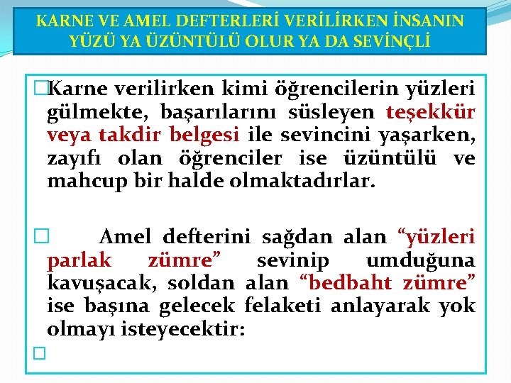 KARNE VE AMEL DEFTERLERİ VERİLİRKEN İNSANIN YÜZÜ YA ÜZÜNTÜLÜ OLUR YA DA SEVİNÇLİ �Karne KARNE VE AMEL DEFTERLERİ VERİLİRKEN İNSANIN YÜZÜ YA ÜZÜNTÜLÜ OLUR YA DA SEVİNÇLİ �Karne