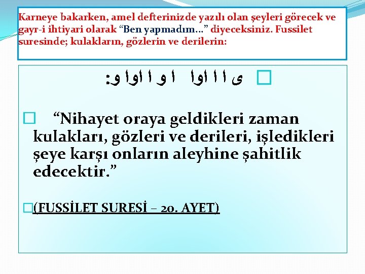 Karneye bakarken, amel defterinizde yazılı olan şeyleri görecek ve gayr i ihtiyari olarak “Ben Karneye bakarken, amel defterinizde yazılı olan şeyleri görecek ve gayr i ihtiyari olarak “Ben