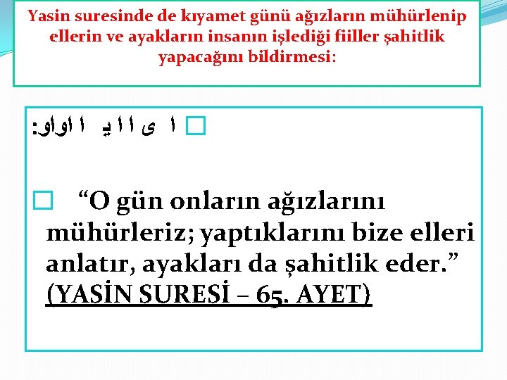 Yasin suresinde de kıyamet günü ağızların mühürlenip ellerin ve ayakların insanın işlediği fiiller şahitlik Yasin suresinde de kıyamet günü ağızların mühürlenip ellerin ve ayakların insanın işlediği fiiller şahitlik