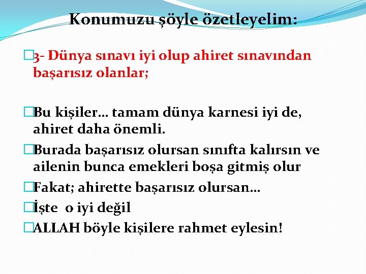 Konumuzu şöyle özetleyelim: � 3 Dünya sınavı iyi olup ahiret sınavından başarısız olanlar; �Bu Konumuzu şöyle özetleyelim: � 3 Dünya sınavı iyi olup ahiret sınavından başarısız olanlar; �Bu