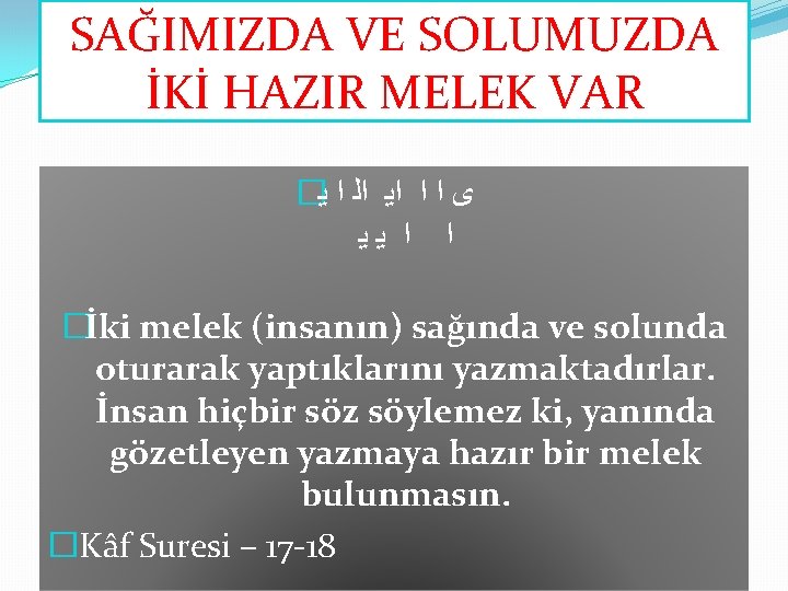 SAĞIMIZDA VE SOLUMUZDA İKİ HAZIR MELEK VAR � ﻳ ﺍﻟ ﺍ ﺍﻳ ﺍ ﺍ SAĞIMIZDA VE SOLUMUZDA İKİ HAZIR MELEK VAR � ﻳ ﺍﻟ ﺍ ﺍﻳ ﺍ ﺍ
