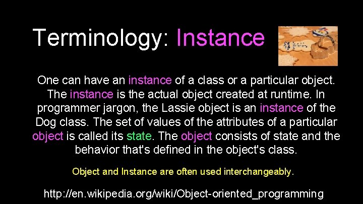 Terminology: Instance One can have an instance of a class or a particular object. Terminology: Instance One can have an instance of a class or a particular object.