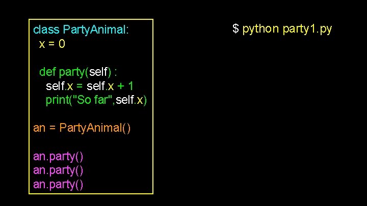 class Party. Animal: x = 0 def party(self) : self. x = self. class Party. Animal: x = 0 def party(self) : self. x = self.